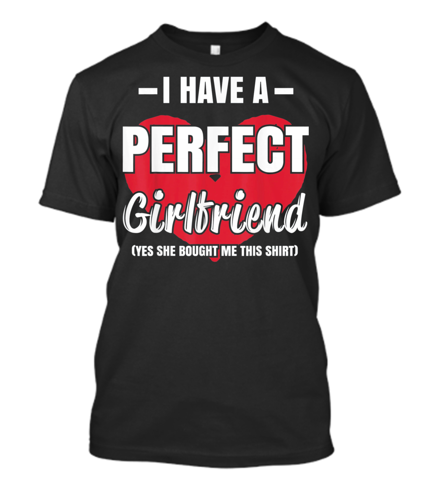 I Have A Perfect Girlfriend T-Shirt
