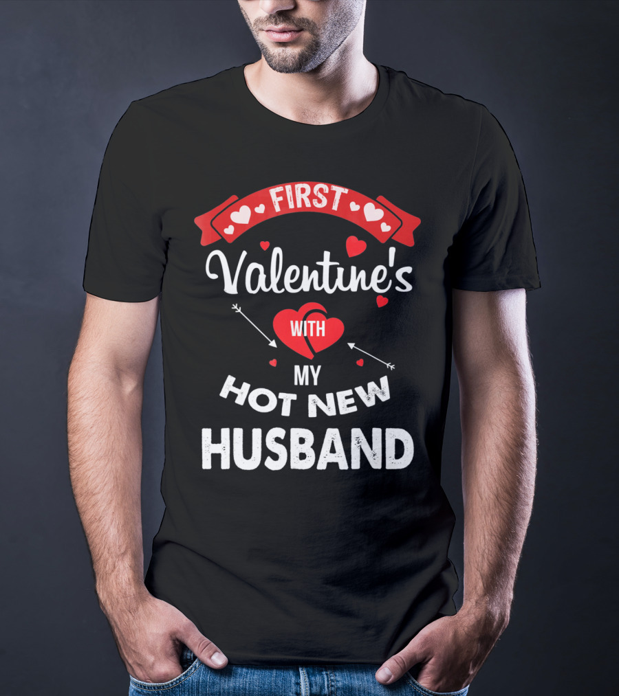 First Valentine's With My Hot New Husband T-Shirt