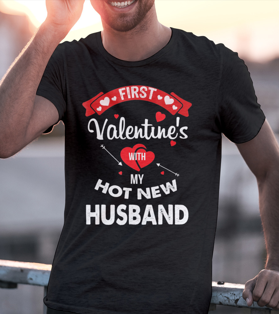 First Valentine's With My Hot New Husband T-Shirt