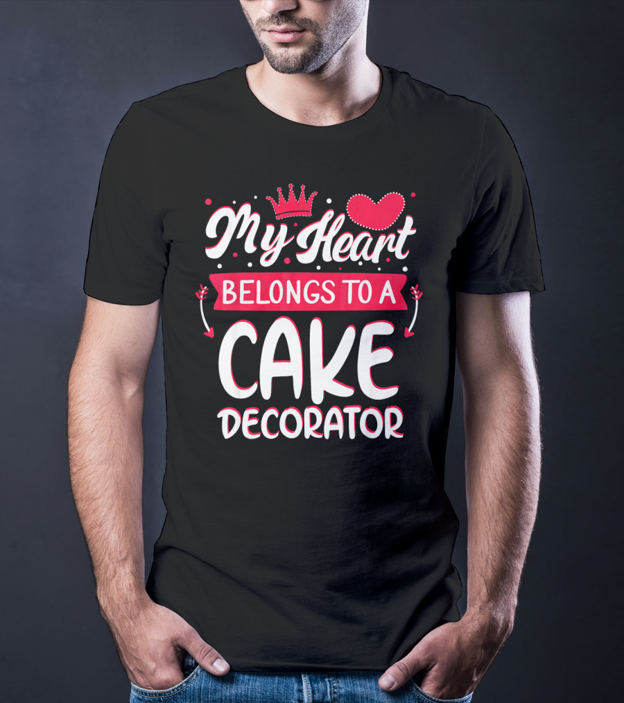My Heart Belongs To A Cake Decorator T-Shirt