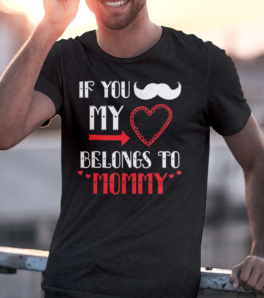 If You My Heart Belongs To Mommy T-Shirt