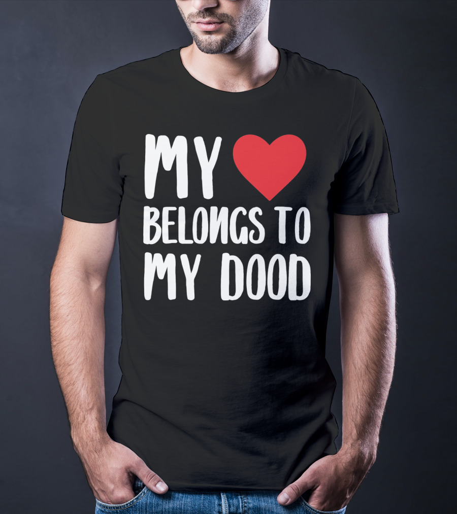 My Heart Belongs To My Dood Valentine Go T-Shirt