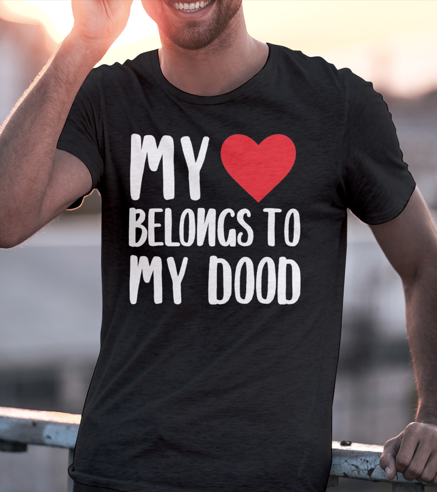 My Heart Belongs To My Dood Valentine Go T-Shirt