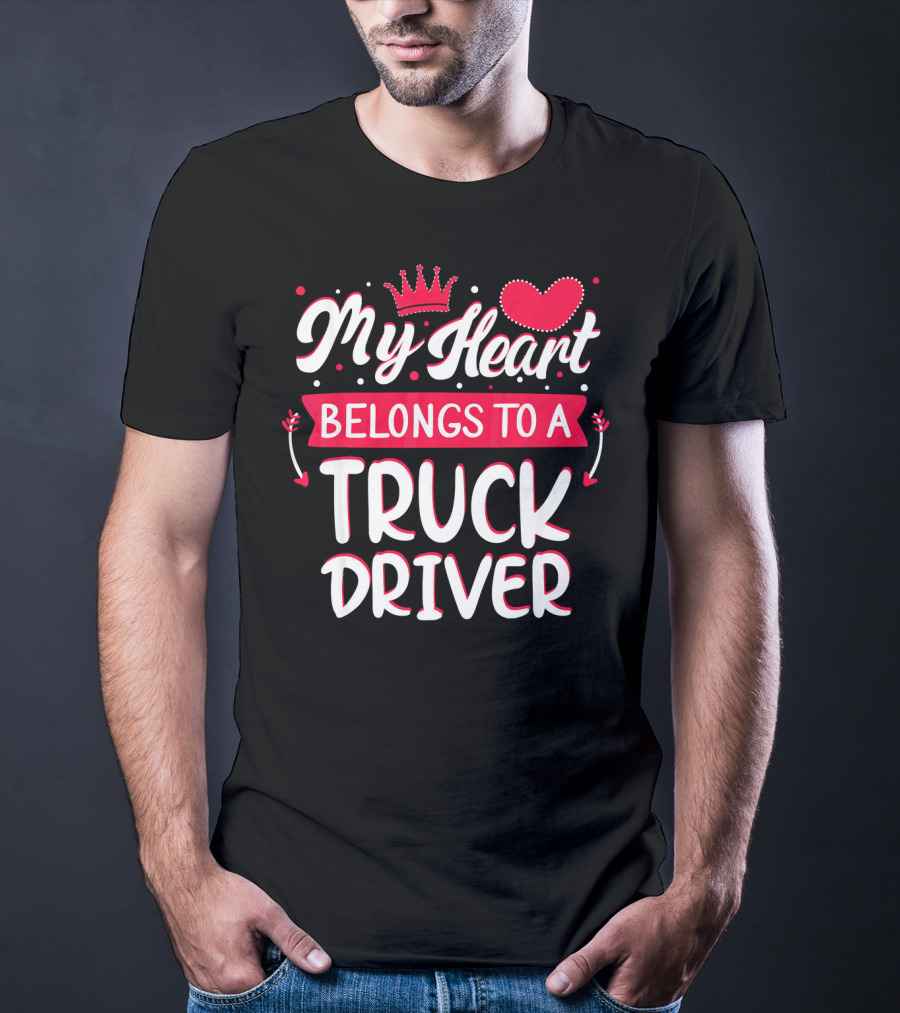 My Heart Belongs To A Truck Driver T-Shirt