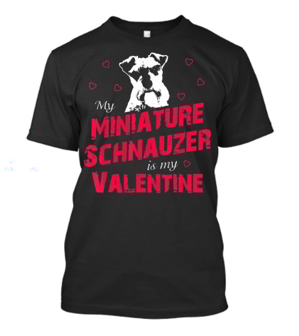 My Miniature Schnauzer Is My Valentine With Hearts T-Shirt
