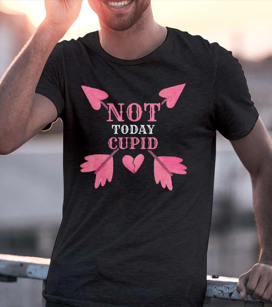 Not Today Cupid Funny Cool Heart Arrows T-Shirt