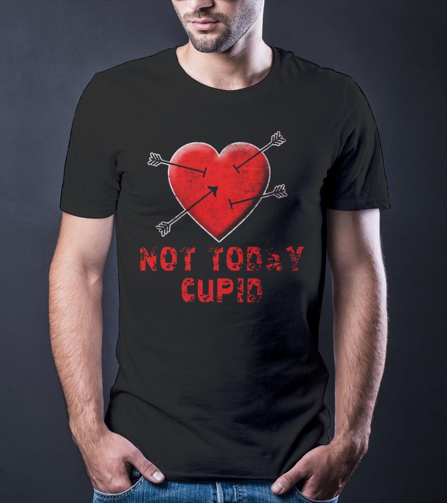 NOT TODAY CUPID Heart With Arrows T-Shirt