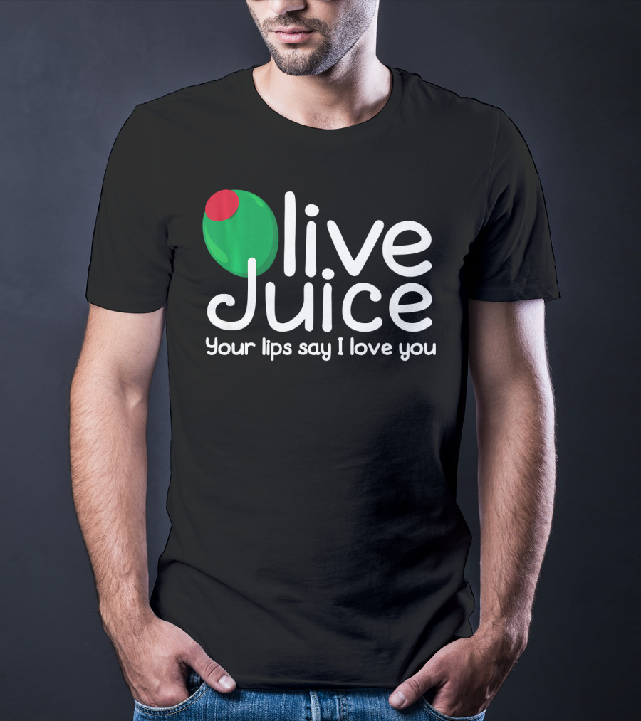 Olive Juice Your Lips Say I Love You T-Shirt