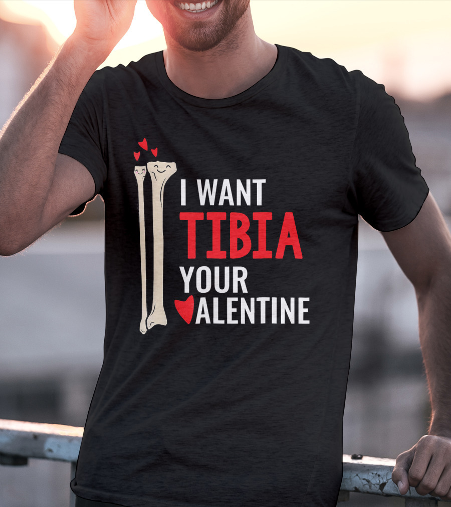 Orthopedic Surgeon I Want Tibia Your Valentine T-Shirt