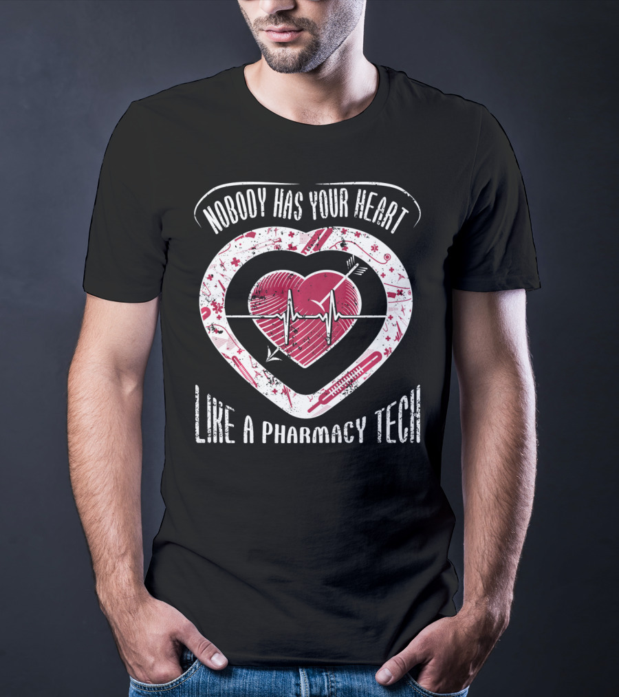 Nobody Has Your Heart Like A Pharmacy Tech T-Shirt