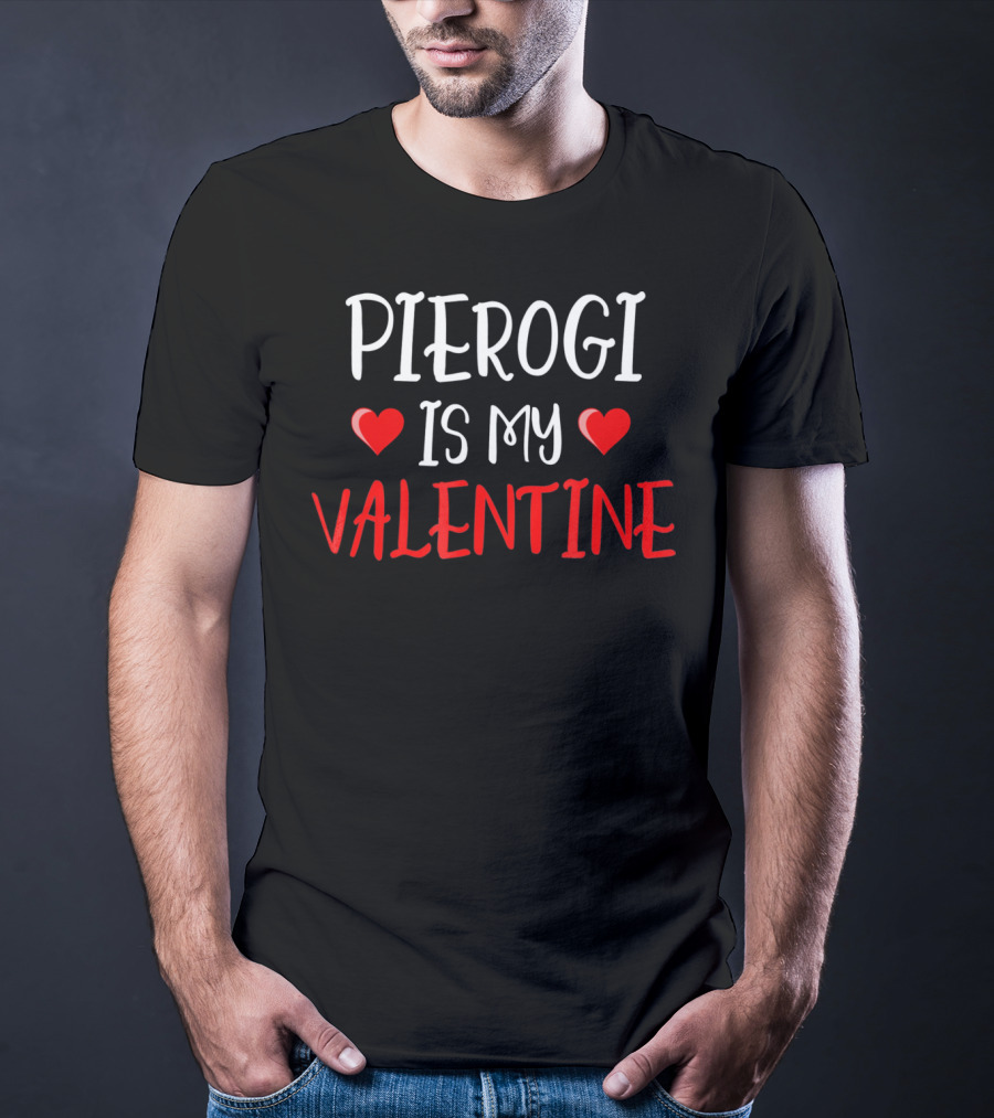 Pierogi Is My Valentine Funny Poli Hearts Valentine's Day T-Shirt