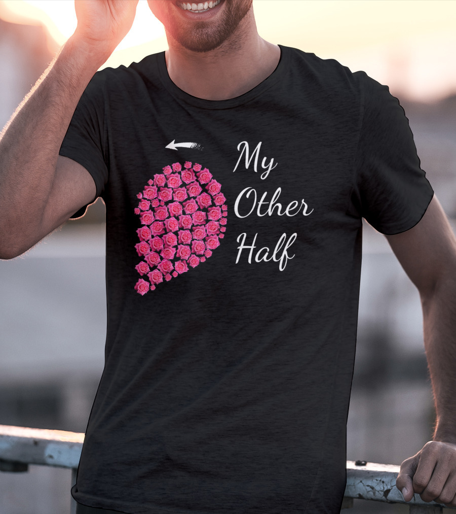 My Other Half Pink Rose Half Heart Valentine T-Shirt