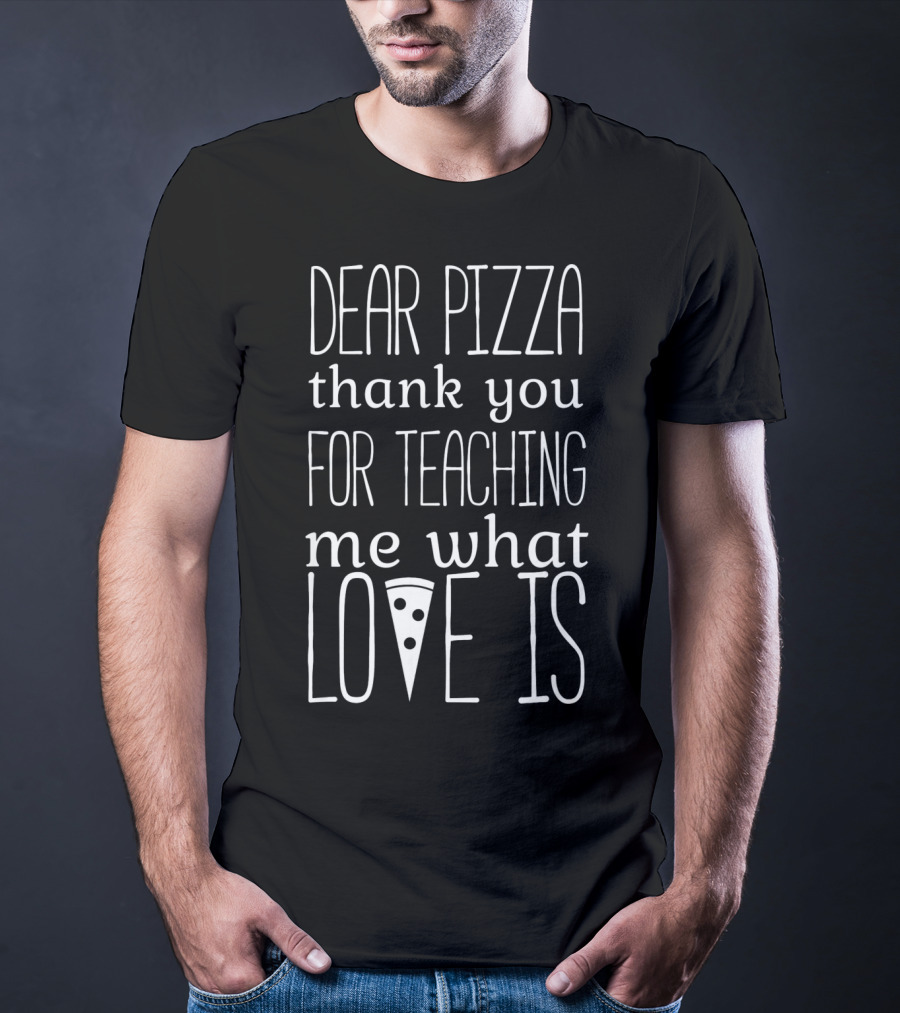 Dear Pizza Thank You For Teaching Me What Love Is Anti Valentines Day T-Shirt