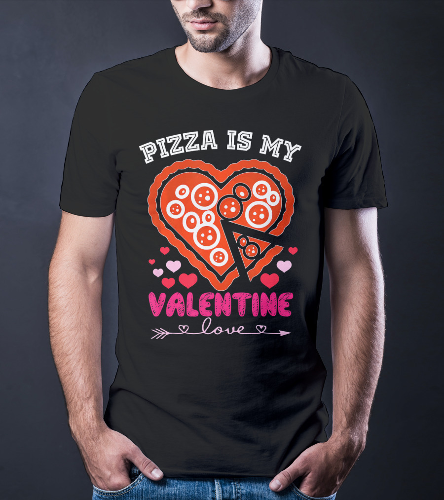 Pizza Is My Valentine Love Heart Valentine T-Shirt
