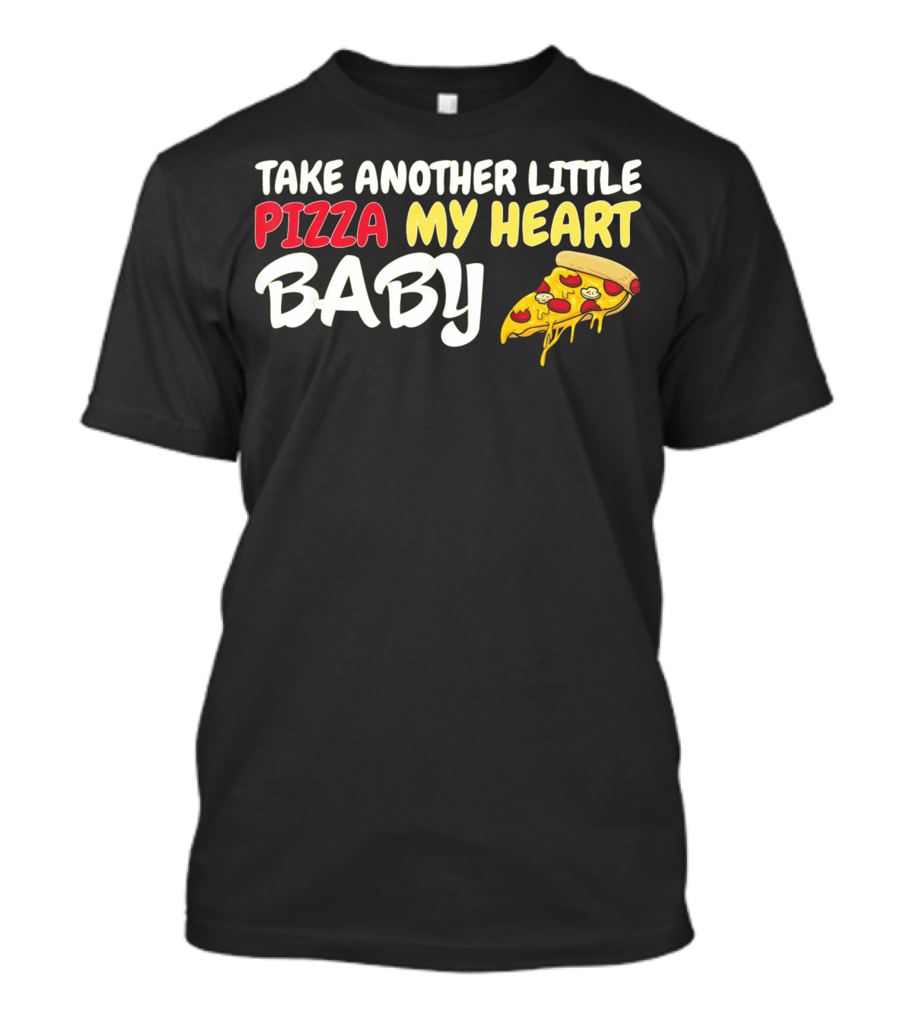 Take Another Little Pizza My Heart Baby National Pizza Day T-Shirt