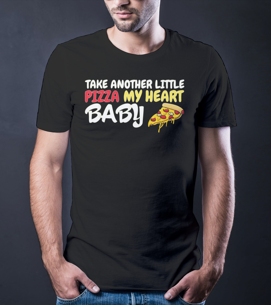 Take Another Little Pizza My Heart Baby National Pizza Day T-Shirt