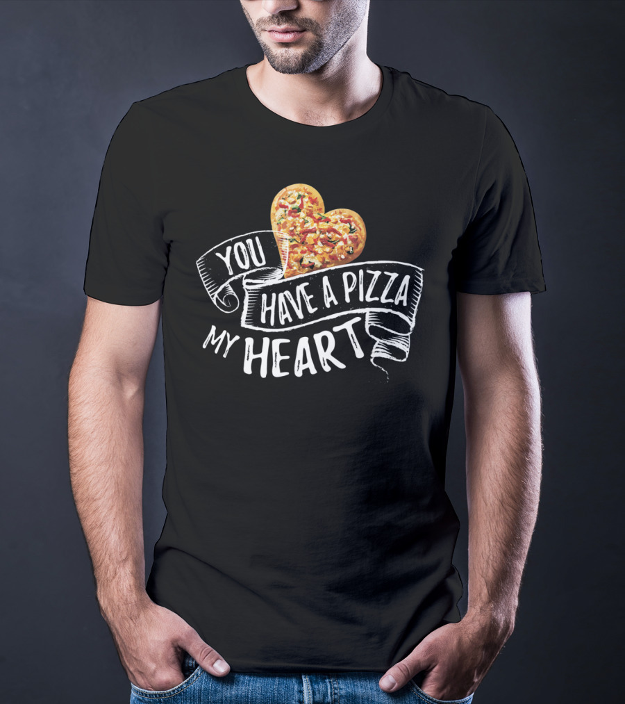 You Have A Pizza My Heart Funny Pizza Punny T-Shirt