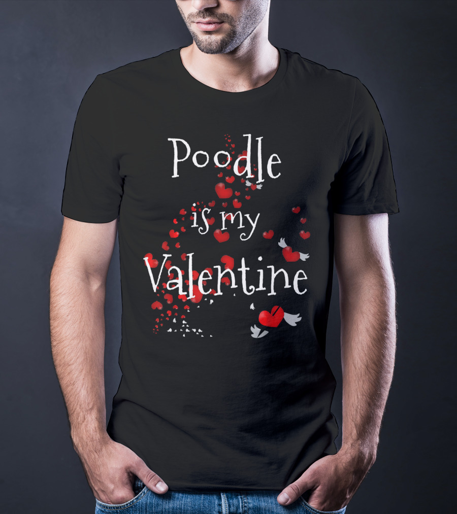 Poodle Is My Valentine Heart Dog Love T-Shirt
