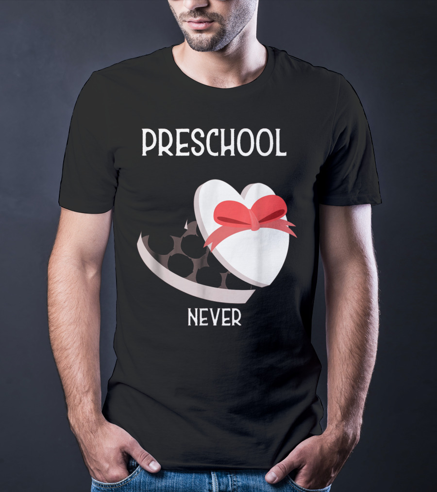 PRESCHOOL NEVER T-Shirt