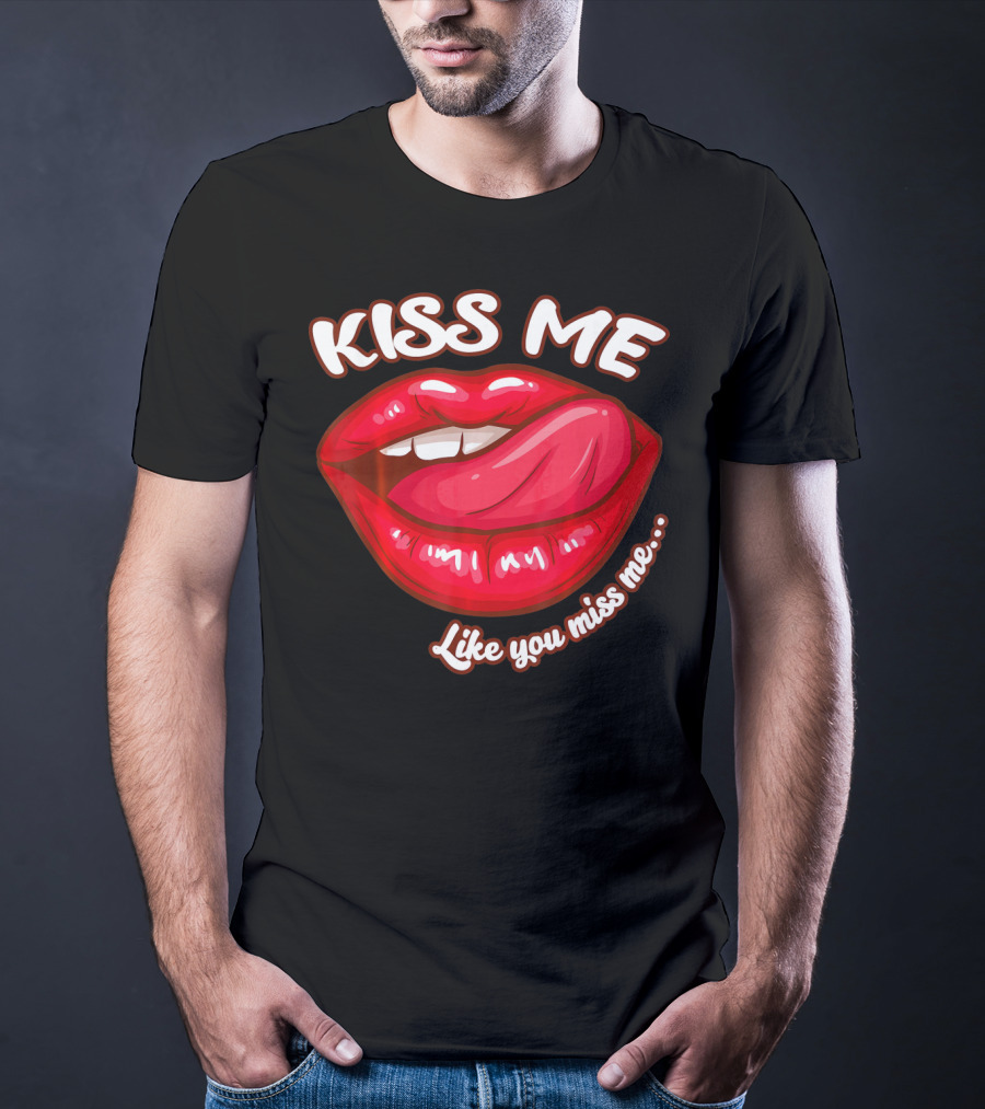 Kiss Me Like You Miss Me Red Lips Valentines T-Shirt