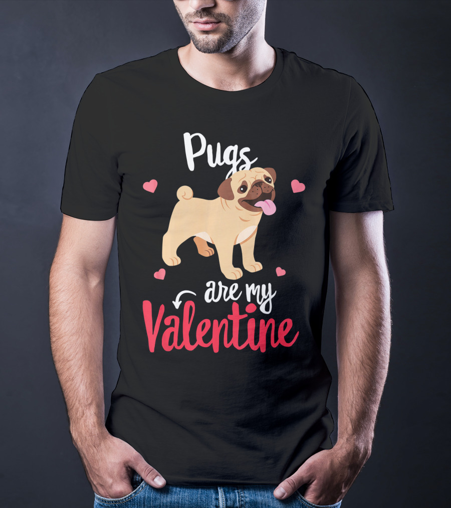 Pugs Are My Valentine With Funny Hearts And Cute Pug T-Shirt