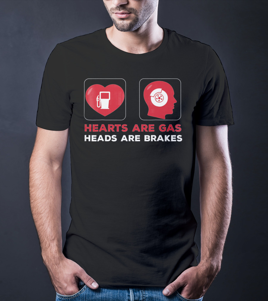 Hearts Are Gas Heads Are Brakes Valentine T-Shirt
