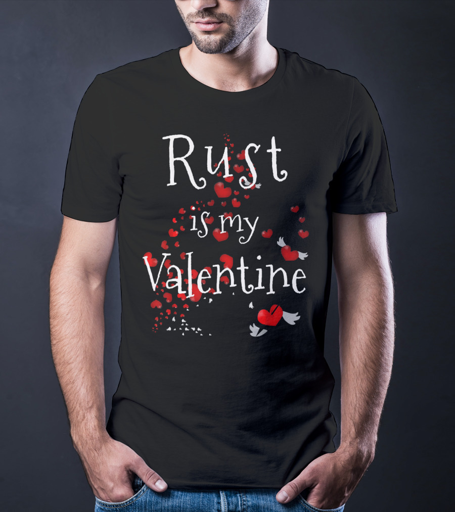 Rust Is My Valentine Funny Anti Valentine With Red Hearts And Wings T-Shirt