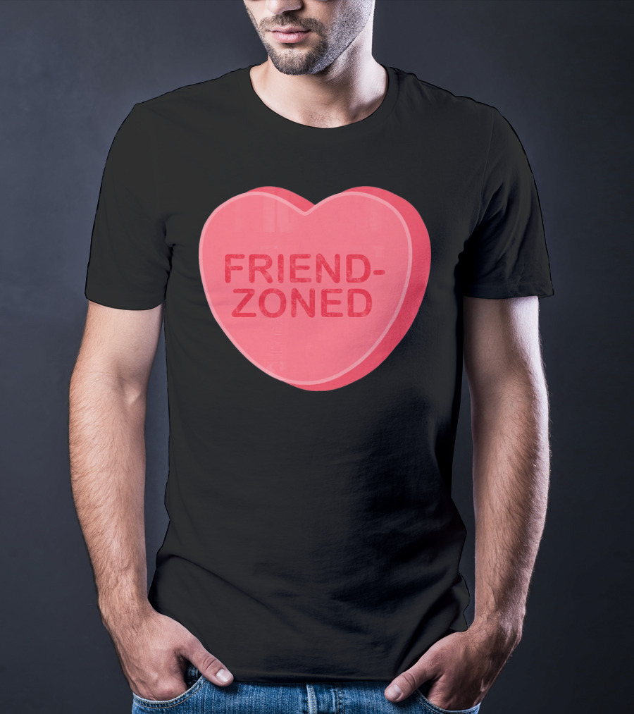 Sarcastic Valentines Day Friend-Zoned Candy Heart Fri T-Shirt