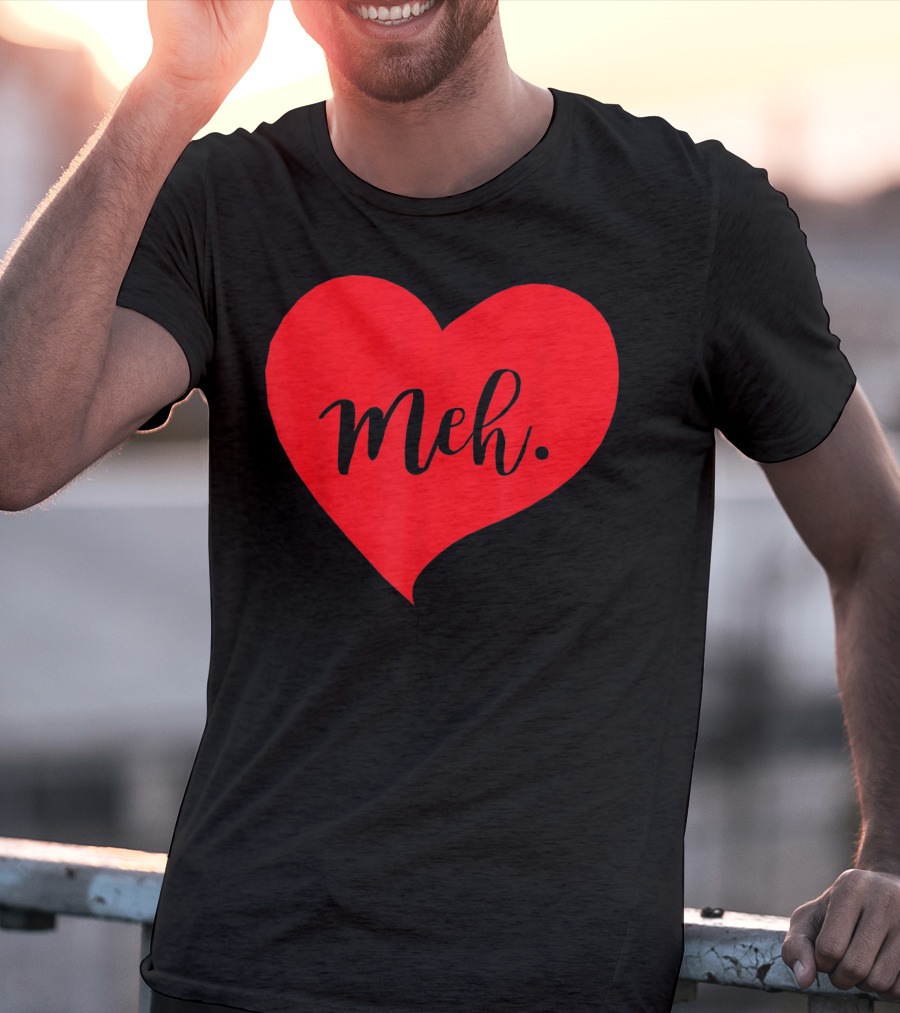 Meh Heart Sarcastic Valentines Day T-Shirt
