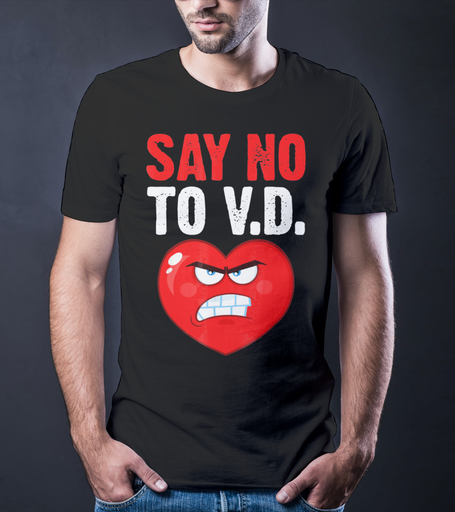 Say No To V.D. Angry Heart VD Funny Single Anti Vale T-Shirt