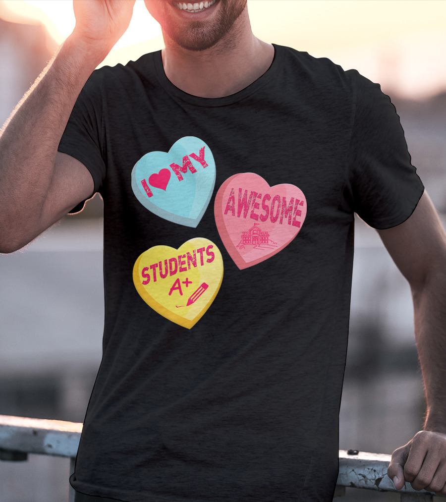 I Love My Awesome Students A+ School Principal Valentines Day T-Shirt