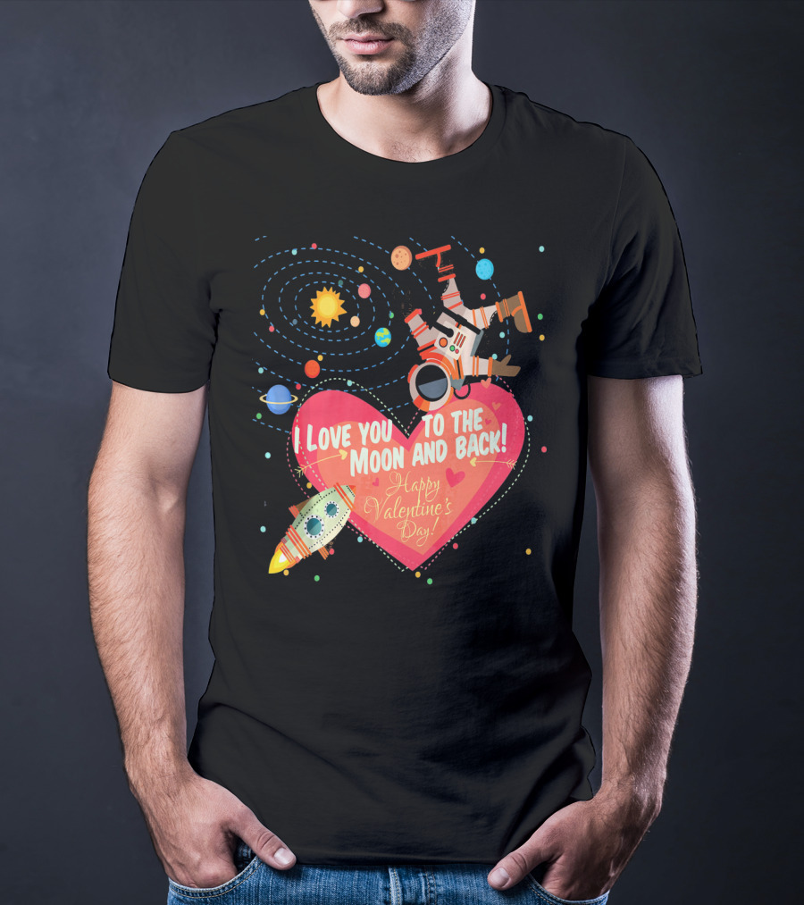 I Love You To The Moon And Back Happy Valentine's Day Astronaut And Planets T-Shirt
