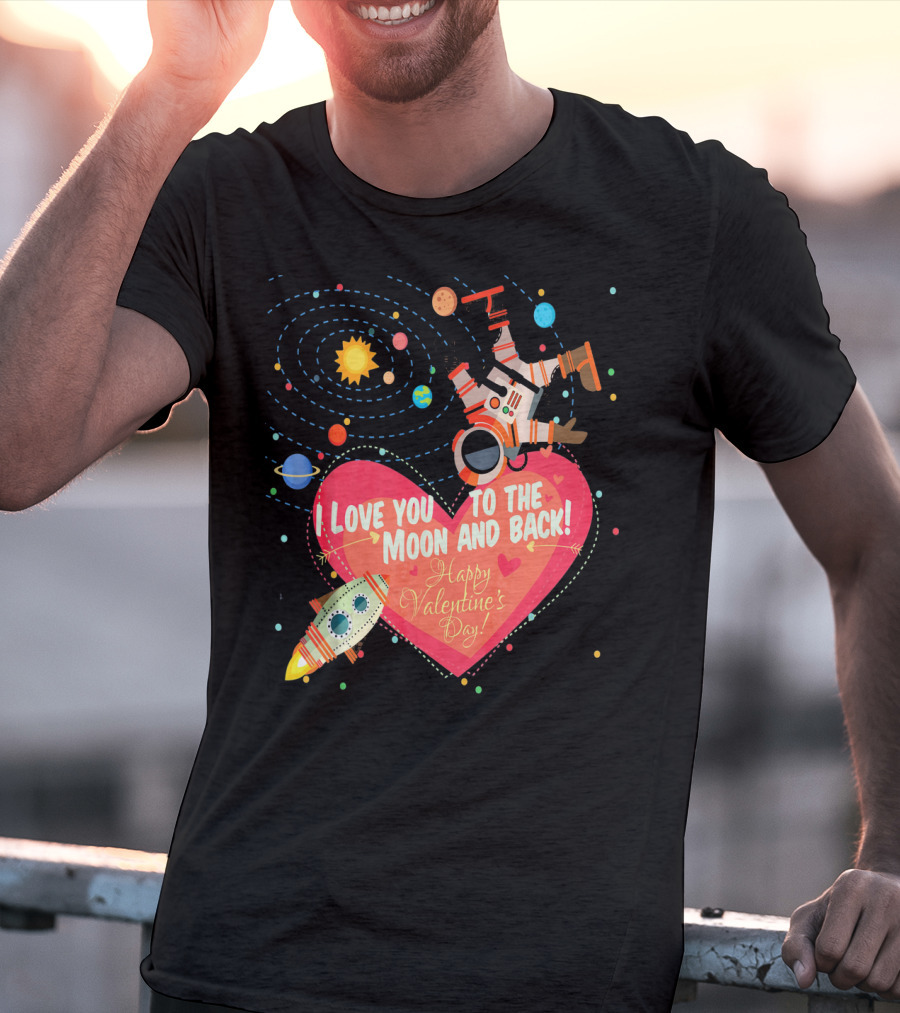 I Love You To The Moon And Back Happy Valentine's Day Astronaut And Planets T-Shirt