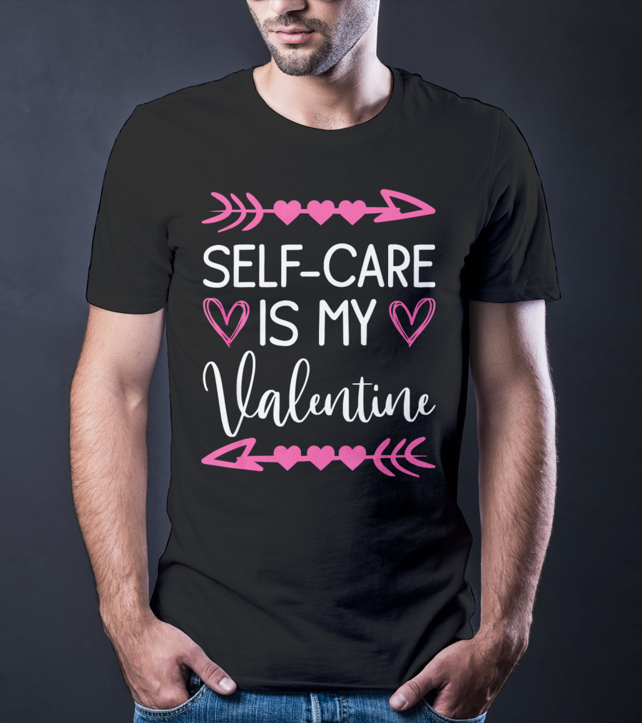 Self Care Is My Valentine Heart Arrow Theme Valentine's Day T-Shirt