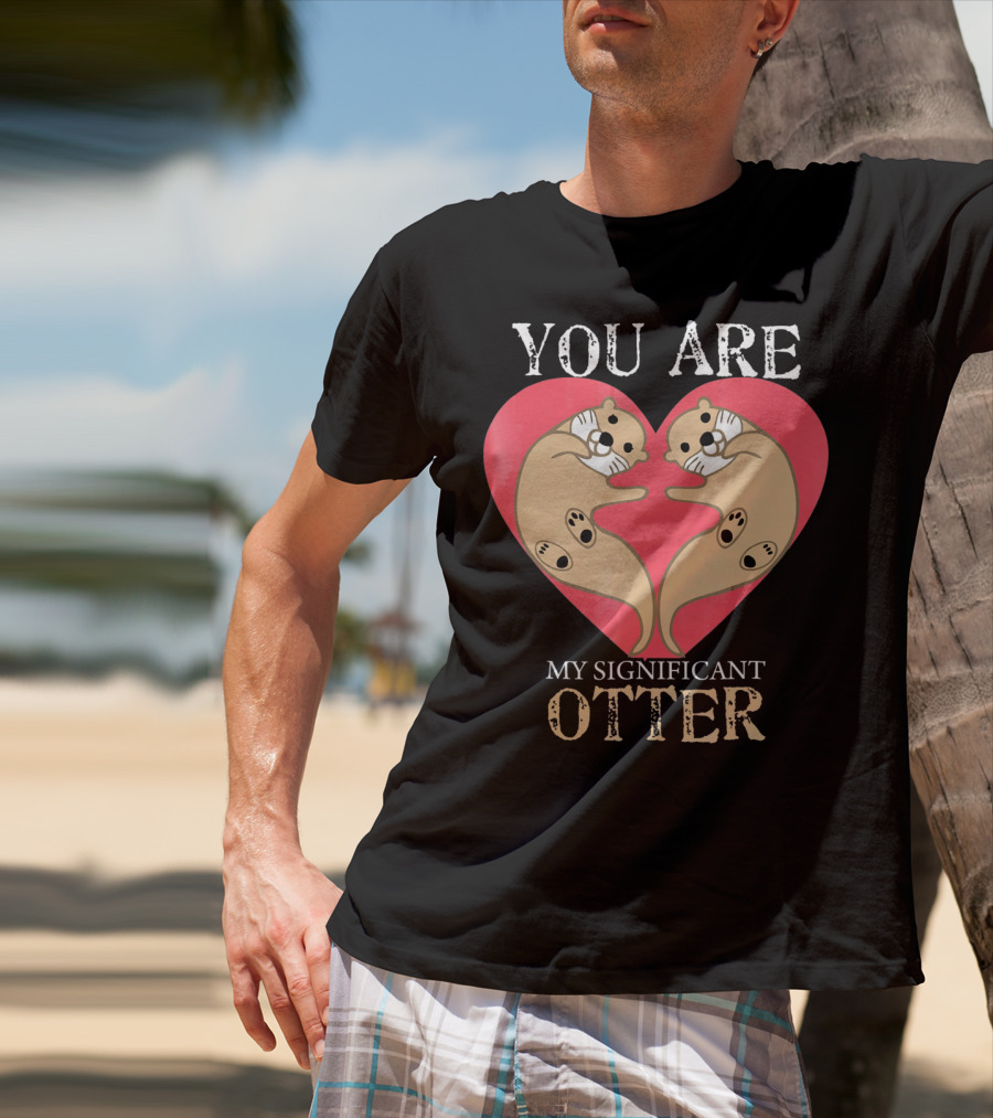 You Are My Significant Otter Couple Val Valentine's Day Cute Otters Heart T-Shirt