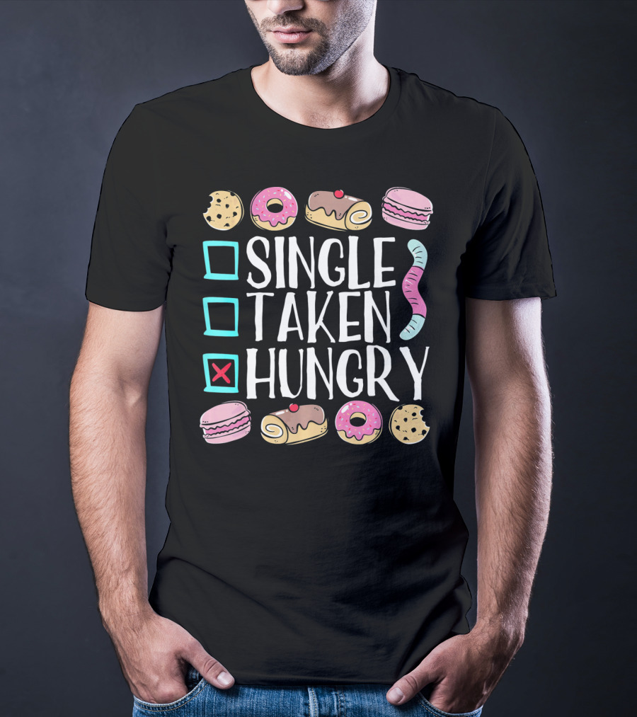 Single Taken Hungry Funny Anti Valentine Cookies Donuts And Sweets T-Shirt