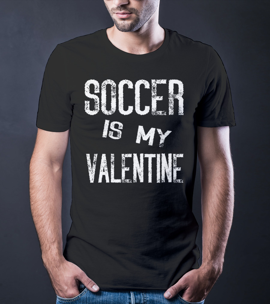 Soccer Is My Valentine Valentines T-Shirt