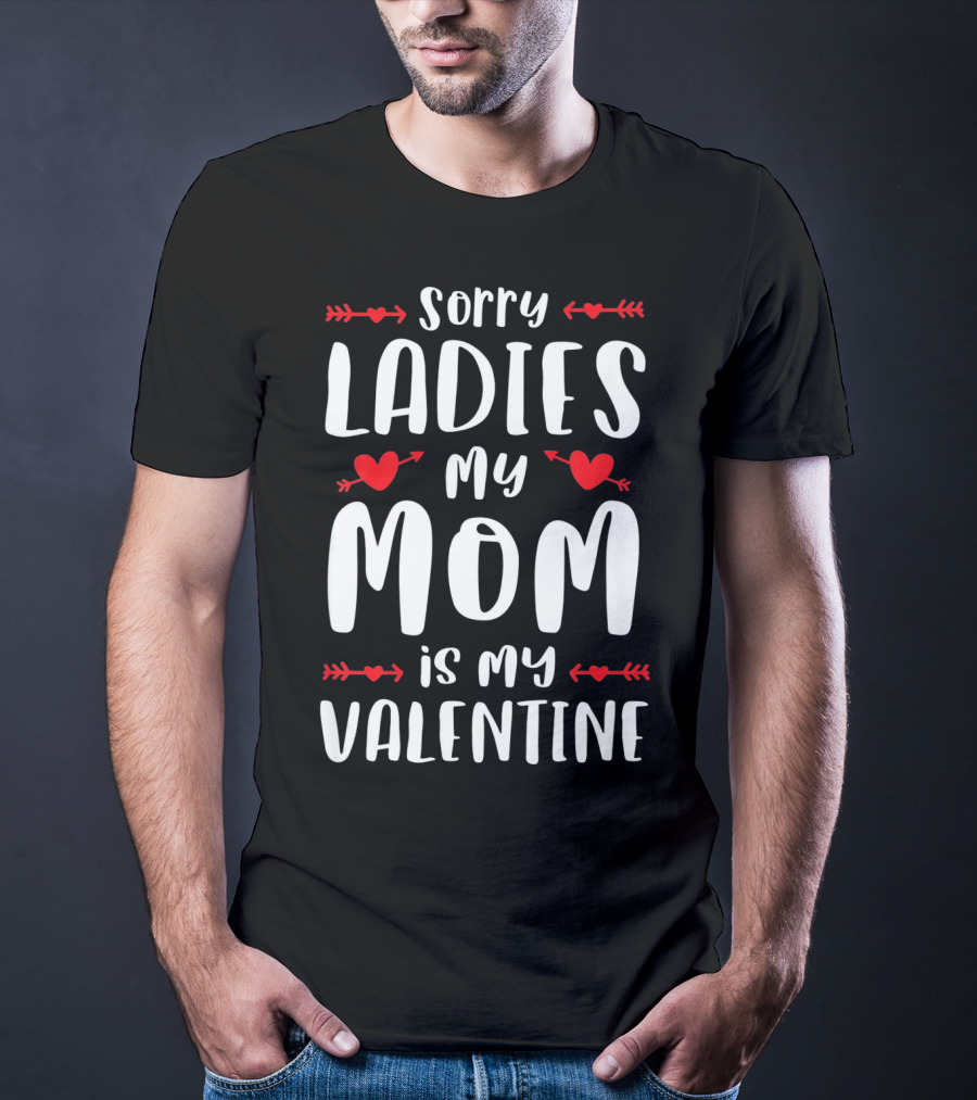 Sorry Ladies My Mom Is My Valentine Red Hearts And Arrows T-Shirt