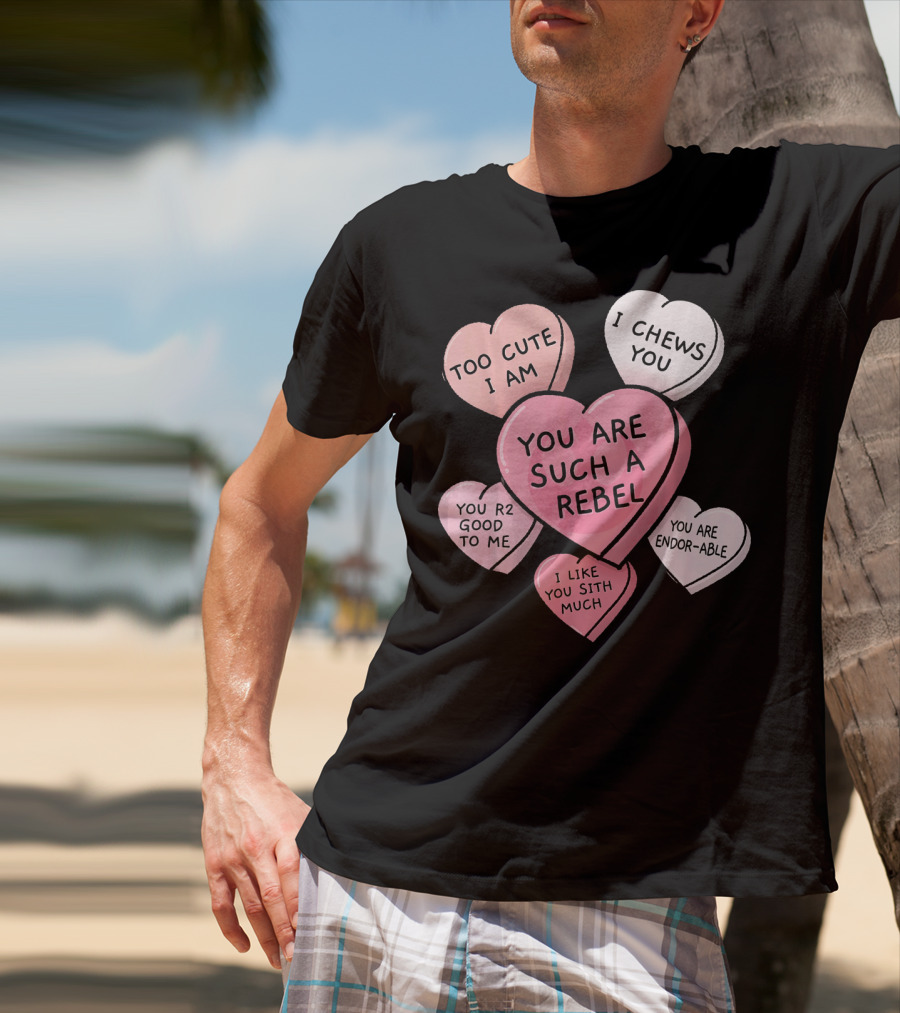 Too Cute I Am You Chews You Sith Much Rebel Endor-Able R2 Good Valentine's Hearts T-Shirt