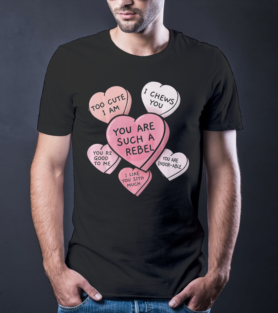 Too Cute I Am You Chews You Sith Much Rebel Endor-Able R2 Good Valentine's Hearts T-Shirt