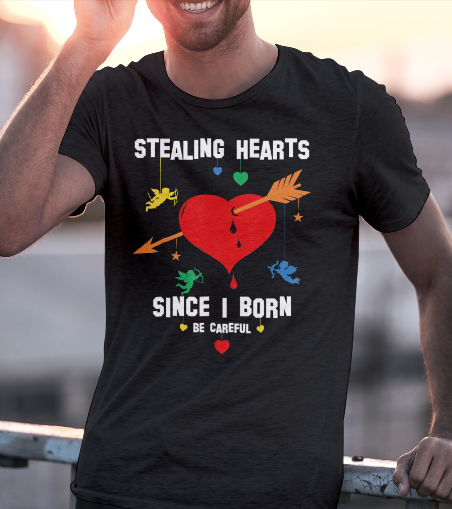 Stealing Hearts Since I Born Be Careful Cupid Valentin T-Shirt