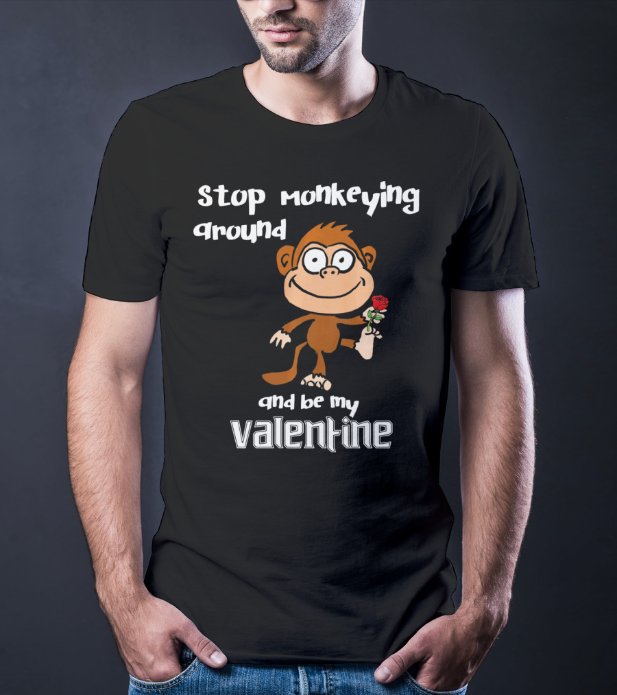 Stop Monkeying Around With Cute Cartoon Monkey And Be My Valentine With Red Rose T-Shirt