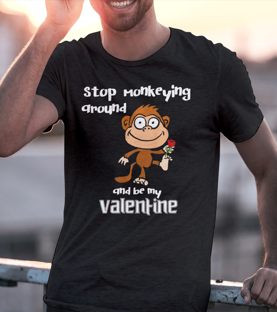 Stop Monkeying Around With Cute Cartoon Monkey And Be My Valentine With Red Rose T-Shirt
