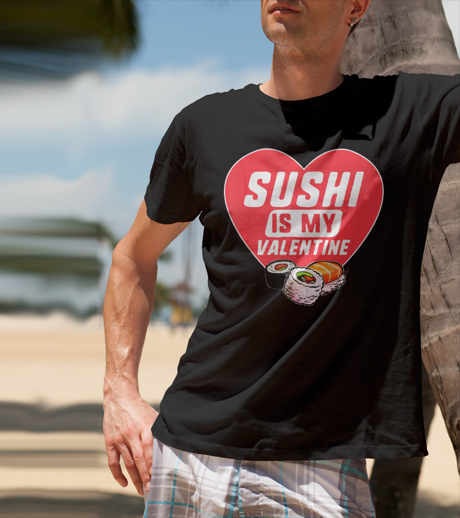 Sushi Is My Valentine Heart With Sushi Rolls Romantic Food Pun T-Shirt