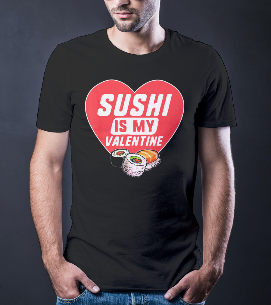 Sushi Is My Valentine Heart With Sushi Rolls Romantic Food Pun T-Shirt
