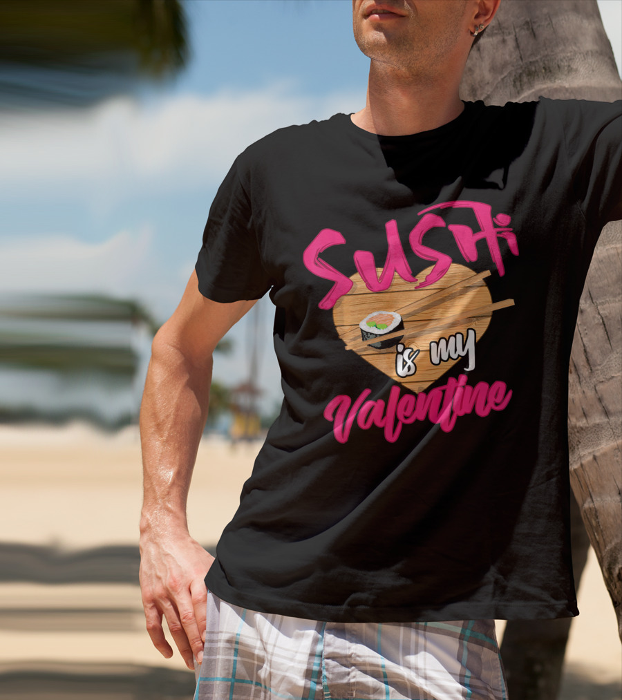Sushi Is My Valentine Sushi Roll Heart Chopsticks T-Shirt