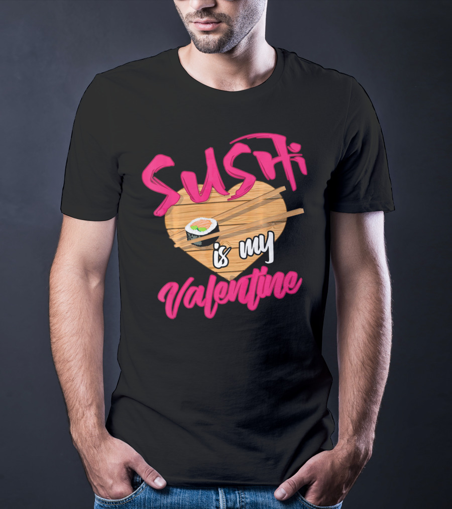 Sushi Is My Valentine Sushi Roll Heart Chopsticks T-Shirt