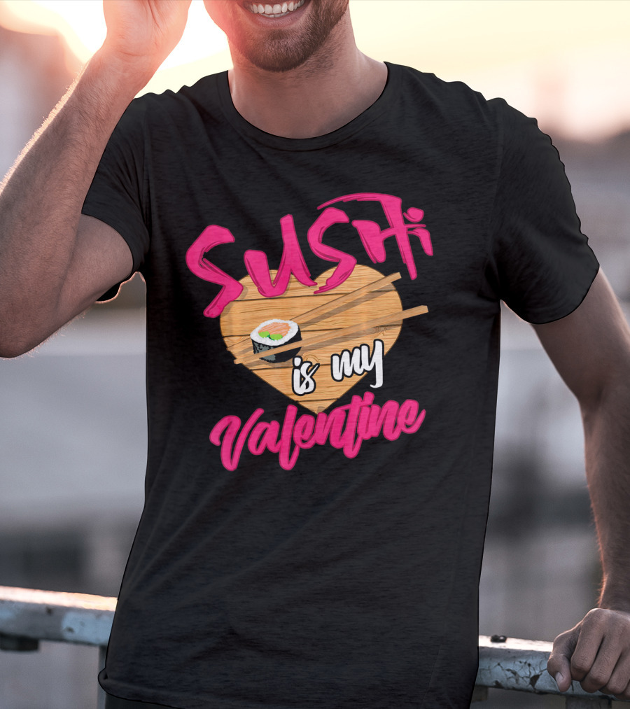 Sushi Is My Valentine Sushi Roll Heart Chopsticks T-Shirt