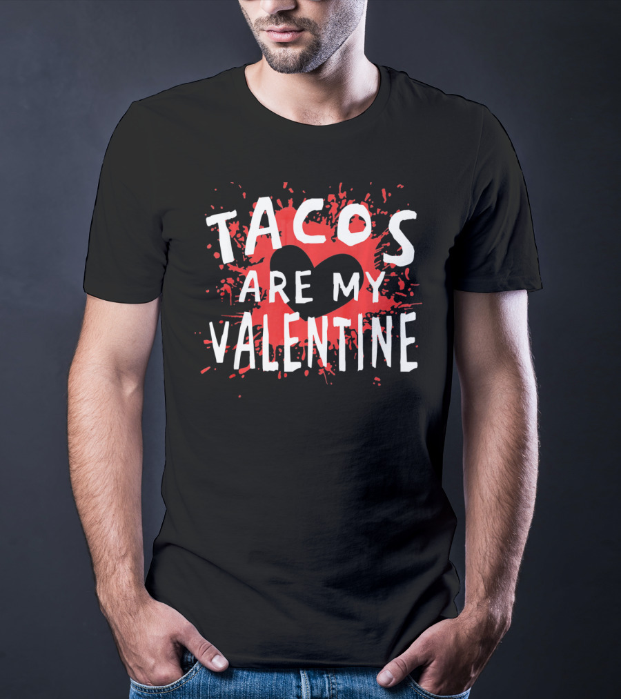 Tacos Are My Valentine Heart Splash T-Shirt