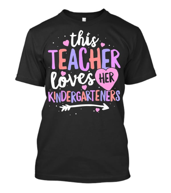 This Teacher Loves Her Kindergarteners T-Shirt